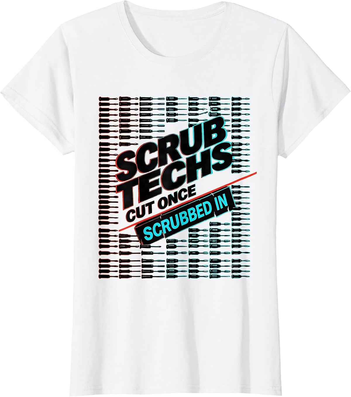 Scrub Techs Cut Once Scrubbed In Funny Surgical Technologist T-Shirt - White