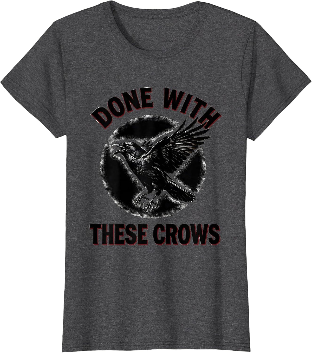 Women's Done With These Crows Fawk Off Crow Design T-Shirt - Dark Heather Grey