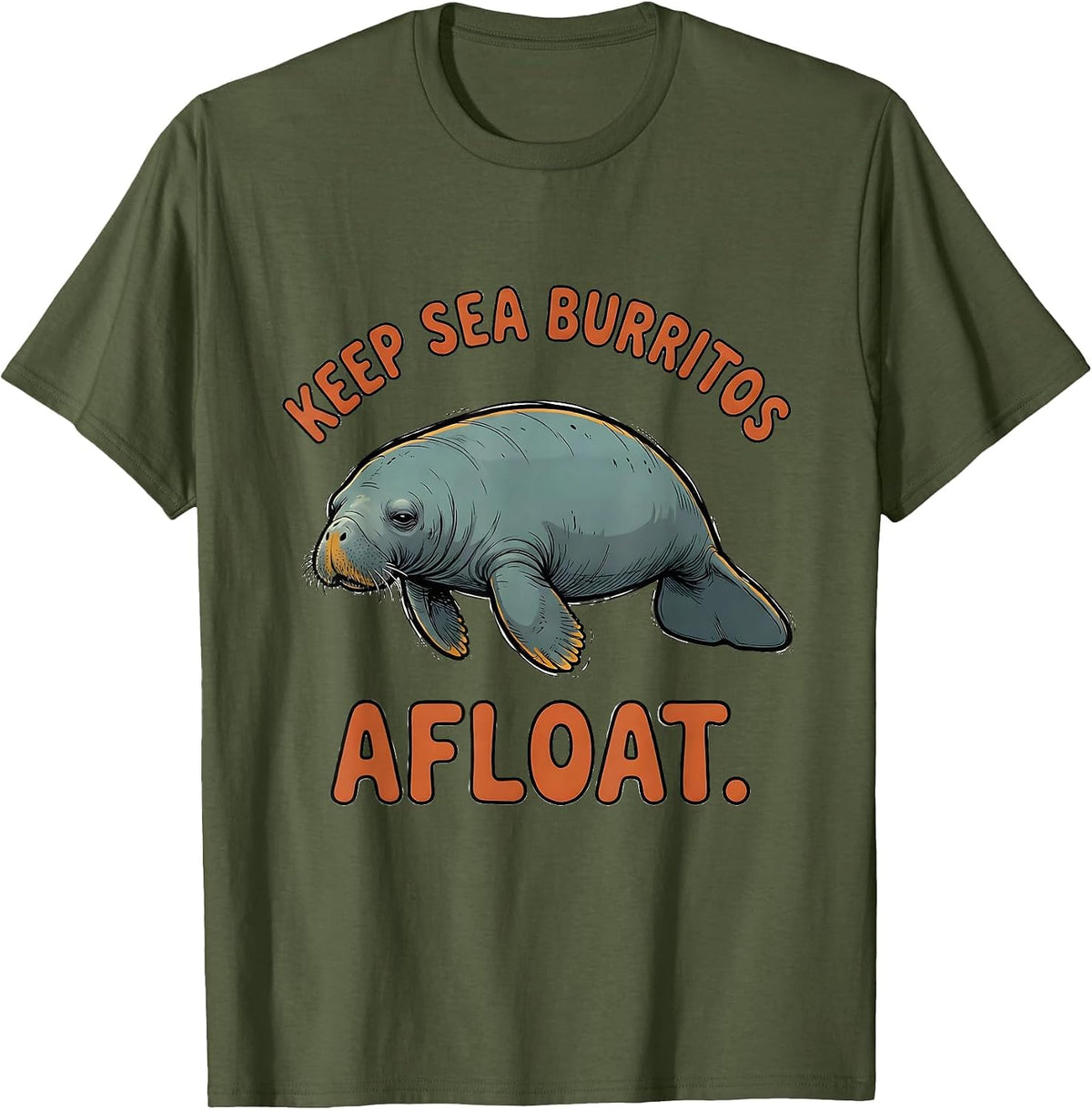 Keep Sea Burritos Afloat Funny Manatee Sea Animal Lover T-Shirt - Olive Green