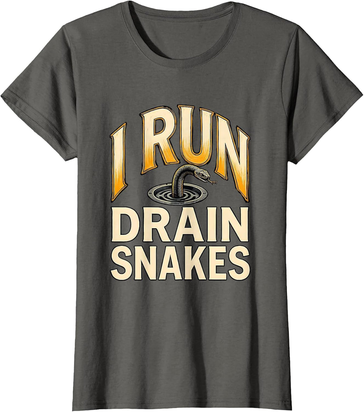 Women's I Run Drain Snakes Funny Plumber Pipefitter Gift T-Shirt - Asphalt Grey