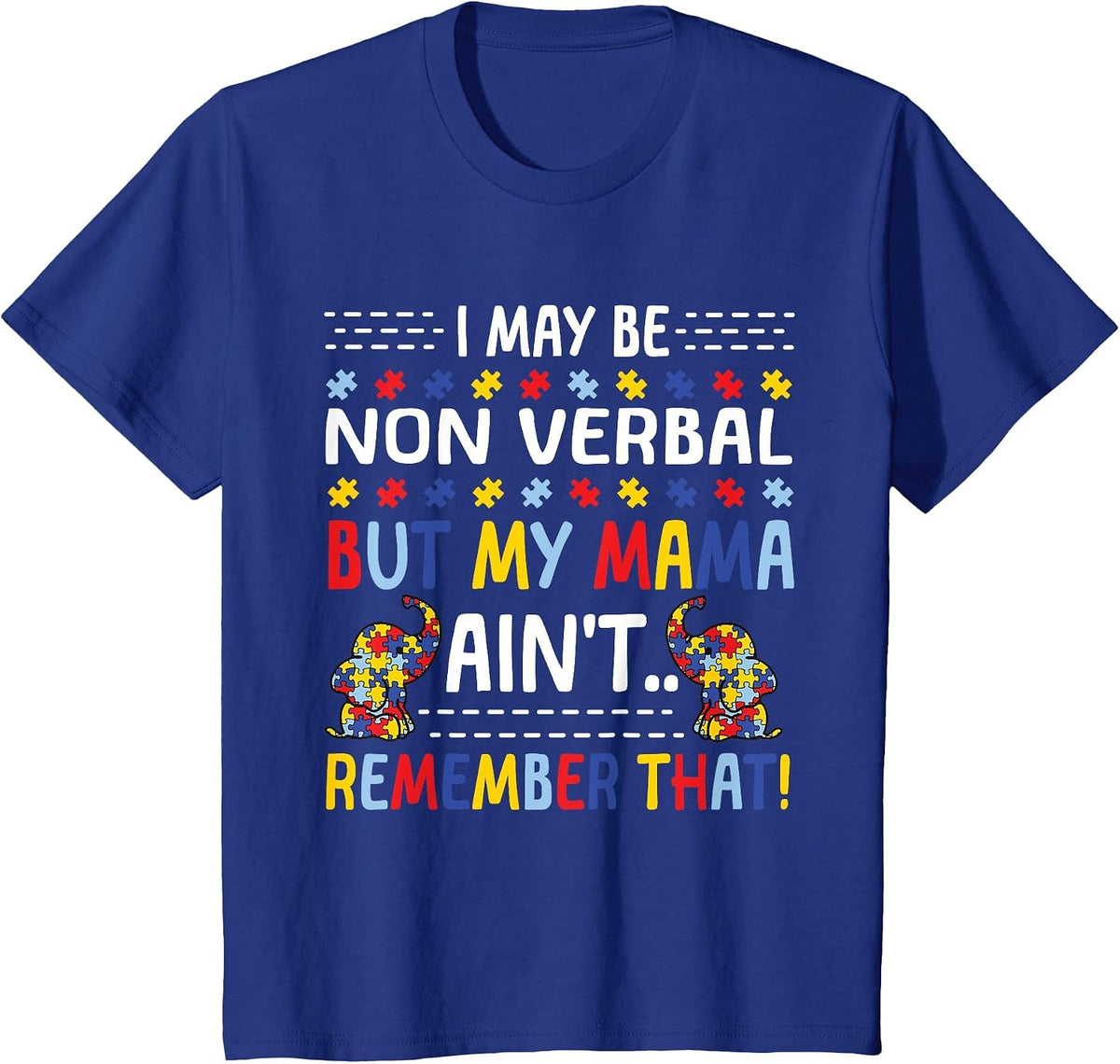 Autism I May Be Non Verbal But My Mama Ain't Remember that T-Shirt - Royal Blue
