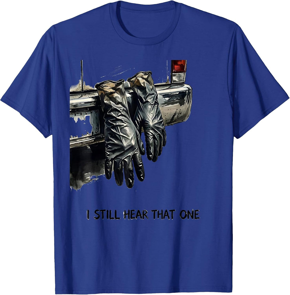 Men's I Still Hear That One Funny EMT Paramedic First Responder T-Shirt - Royal Blue