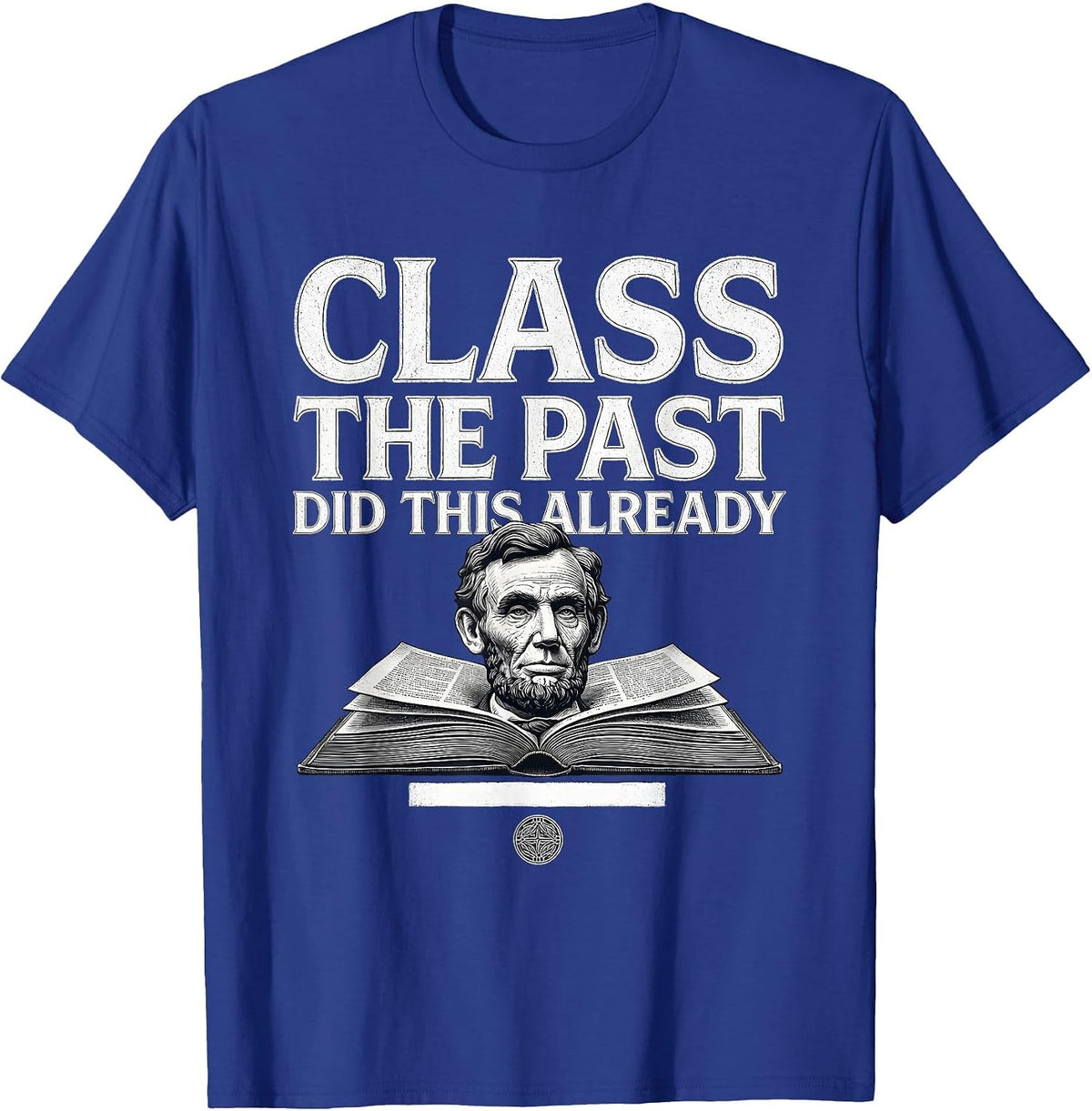 Class The Past Did This Already Funny History Teacher Back T-Shirt - Royal Blue