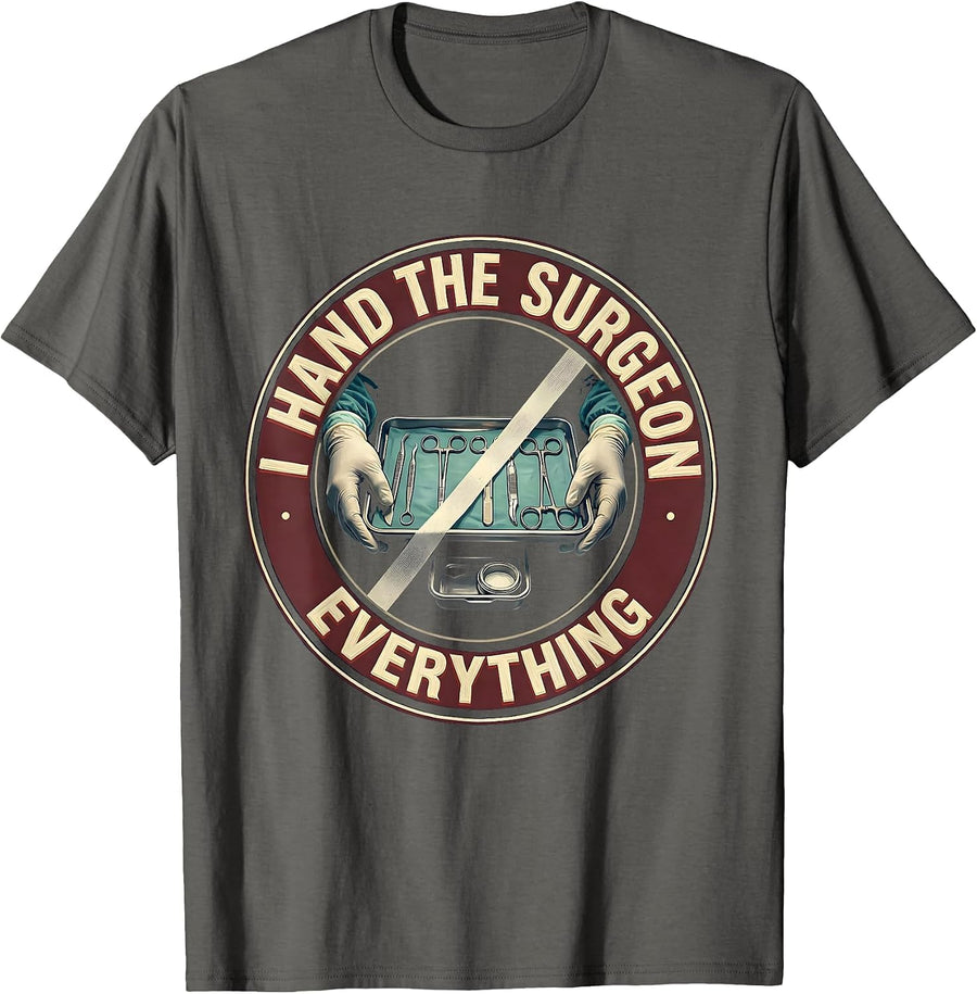 I Hand The Surgeon Everything Funny Surgical Tech T-Shirt - Asphalt Grey
