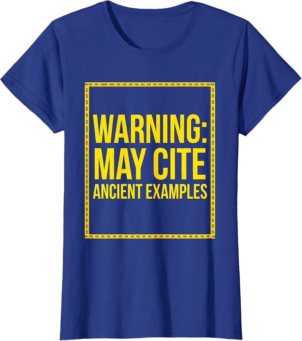 Women's Warning: May Cite Ancient Examples Funny History Teacher T-Shirt - Royal Blue