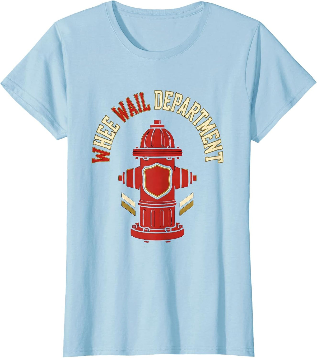 Whee Wail Department Funny Firefighter Humor Fire Department T-Shirt - Baby Blue