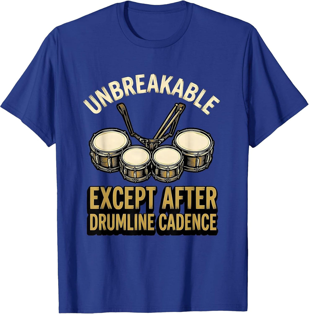 Men's Unbreakable — Except After Drumline Cadence Drummer T-Shirt - Royal Blue