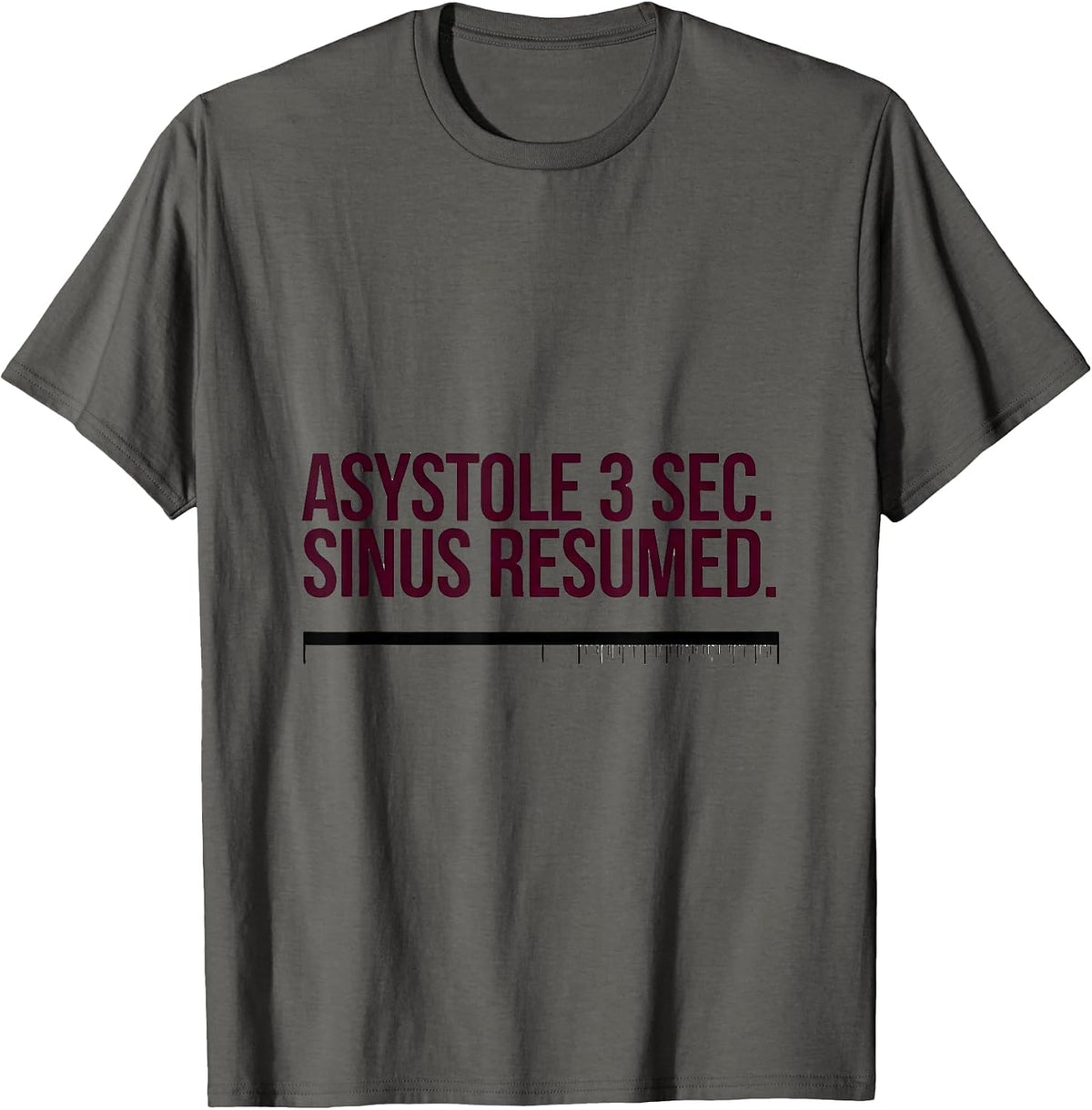 ASYSTOLE 3 SEC. SINUS RESUMED Medical Humor Cardiology Nurse T-Shirt - Asphalt Grey