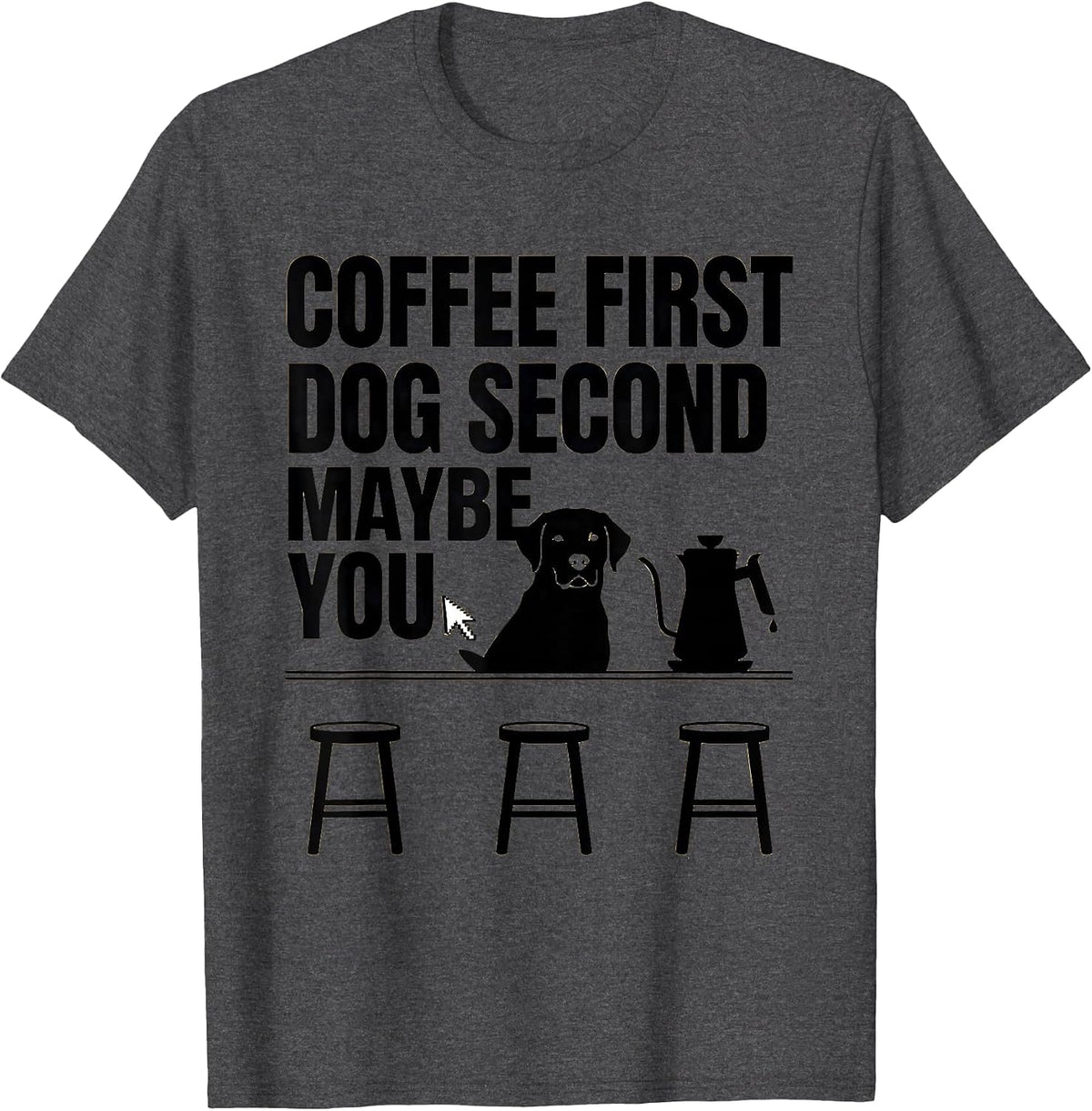 Coffee First, Dog Second, Maybe You Funny Labrador Coffee T-Shirt - Dark Heather Grey