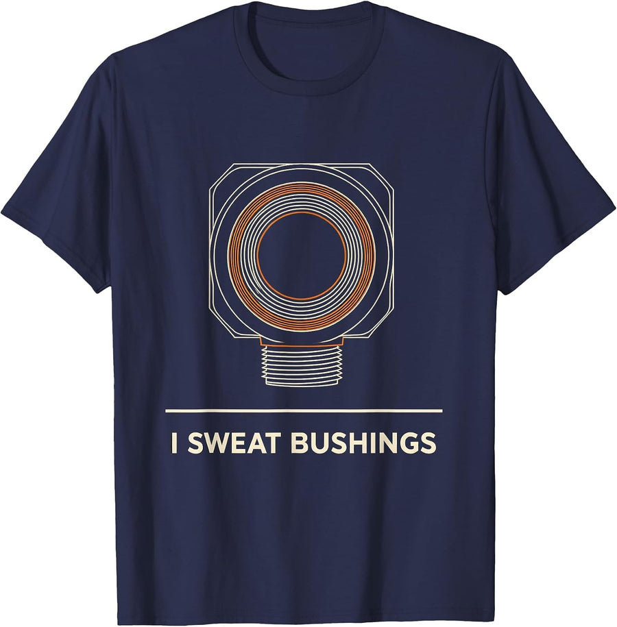 I Sweat Bushings Funny Plumber Pipefitter Trade Humor T-Shirt - Navy Blue