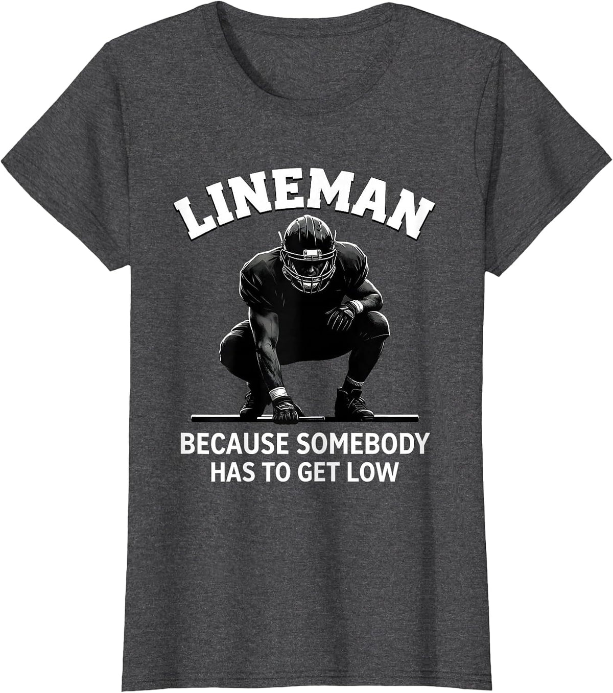 Women's Lineman Because Somebody Has To Get Low Football T-Shirt - Dark Heather Grey
