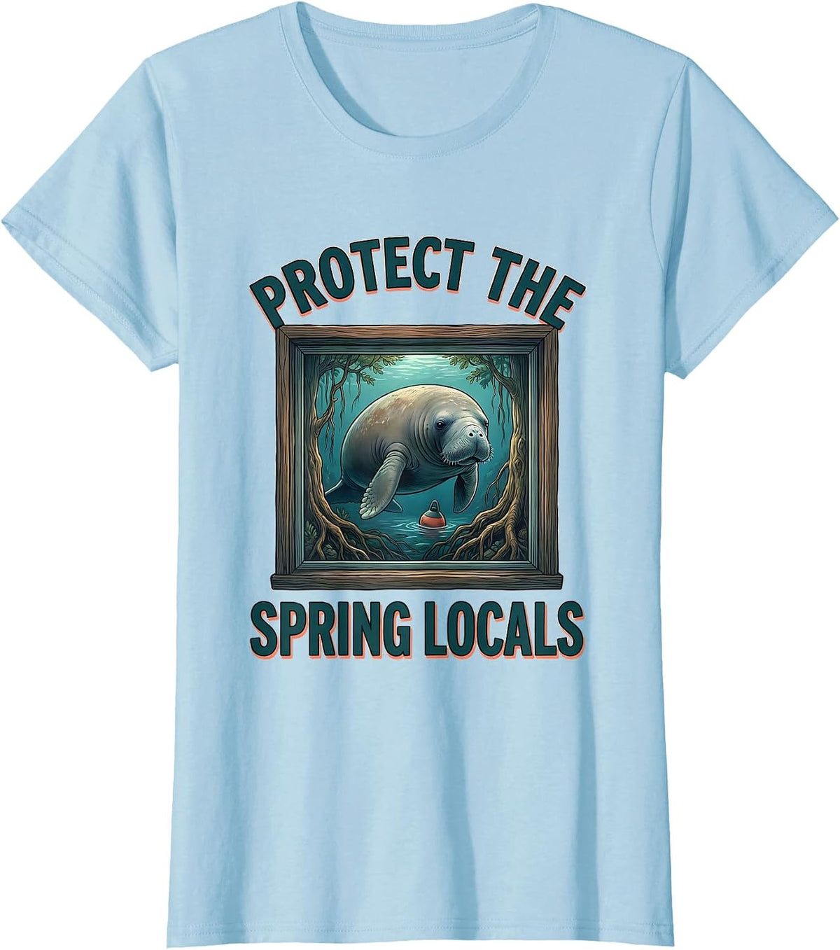 Protect The Spring Locals Funny Manatee Wildlife Lover Humor T-Shirt - Baby Blue