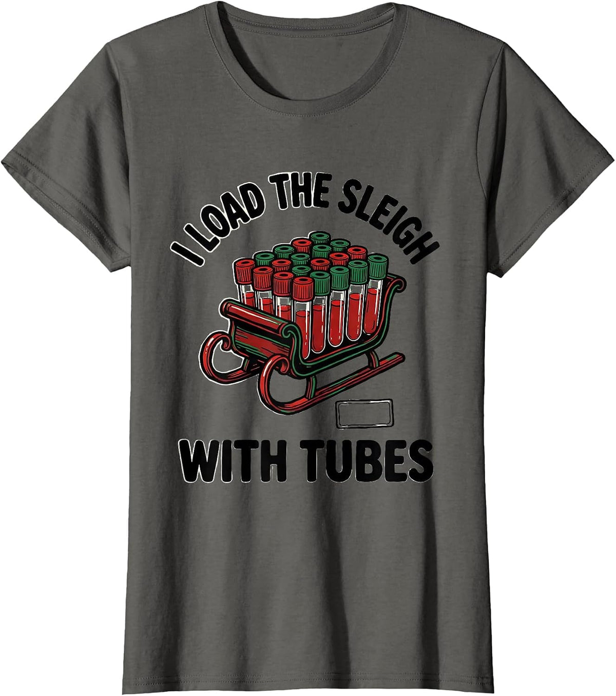 Women's I Load The Sleigh With Tubes Funny Phlebotomist Christmas T-Shirt - Asphalt Grey