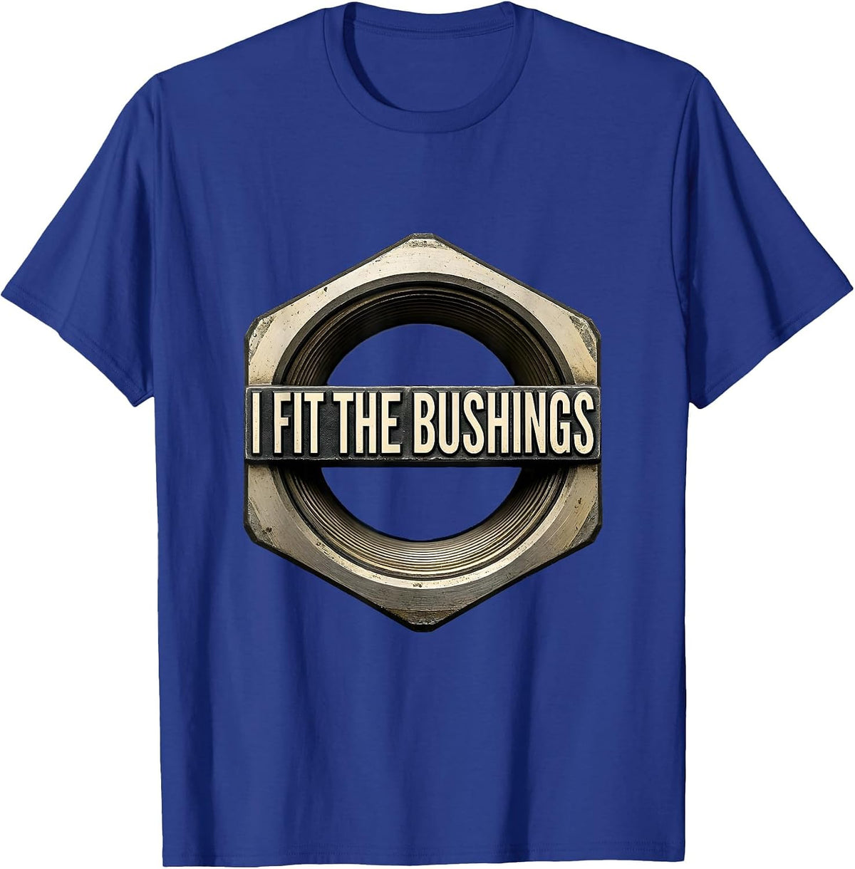 Men's I Fit The Bushings Funny Plumber Pipefitter Steamfitter T-Shirt - Royal Blue