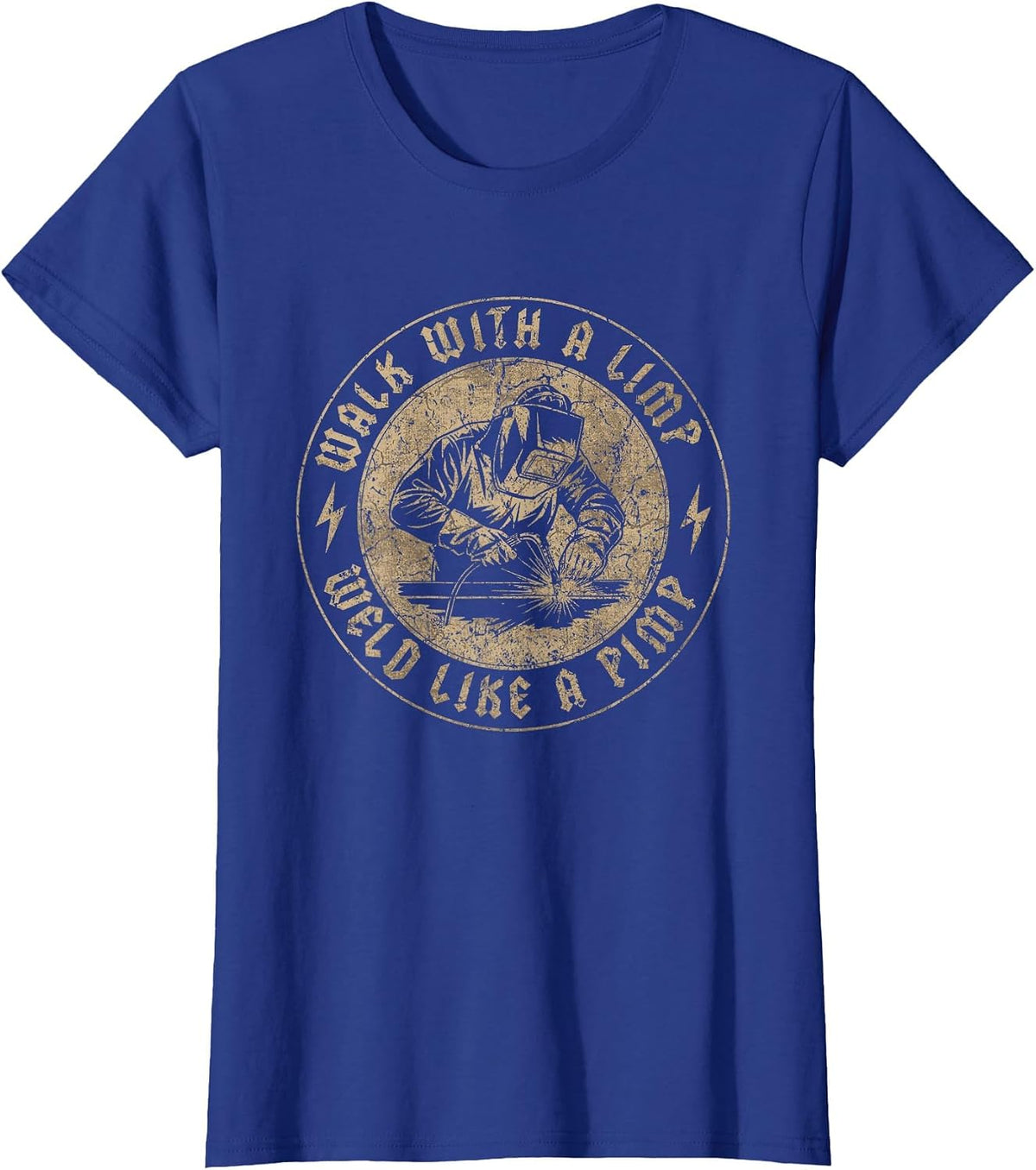 Walk with A Limp Weld Like A Pimp Funny Welding Welder T-Shirt - Royal Blue