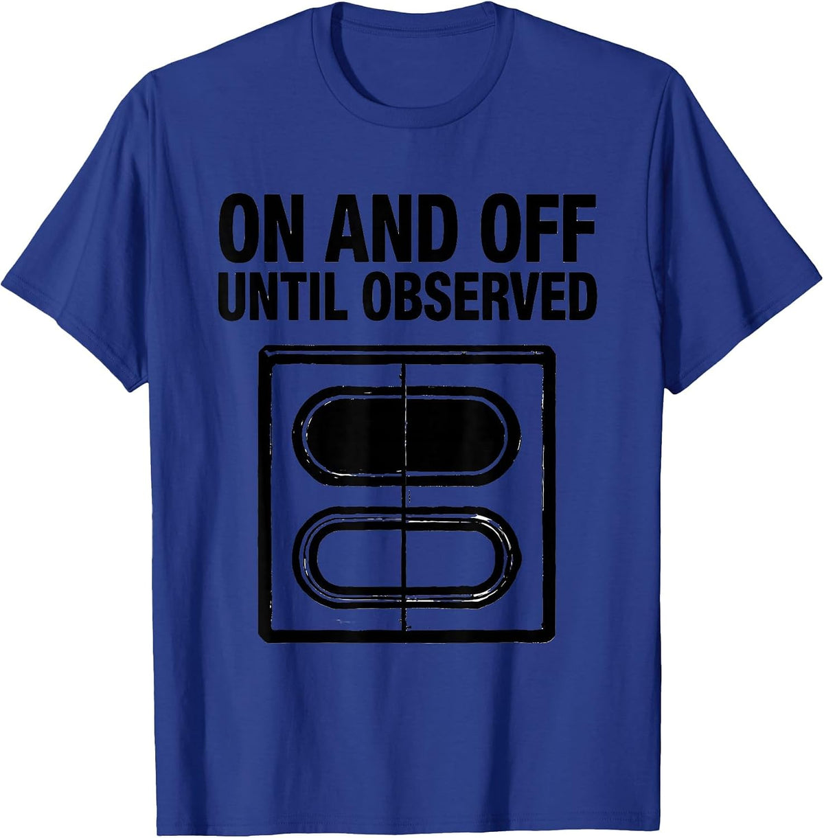 Men's On And Off Until Observed Quantum Physics Humor Science T-Shirt - Royal Blue