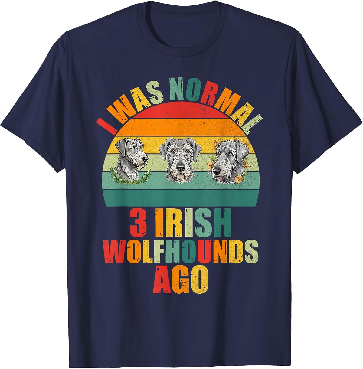 I was Normal 3 Irish Wolfhounds ago Irish Wolfhound T-Shirt - Navy Blue
