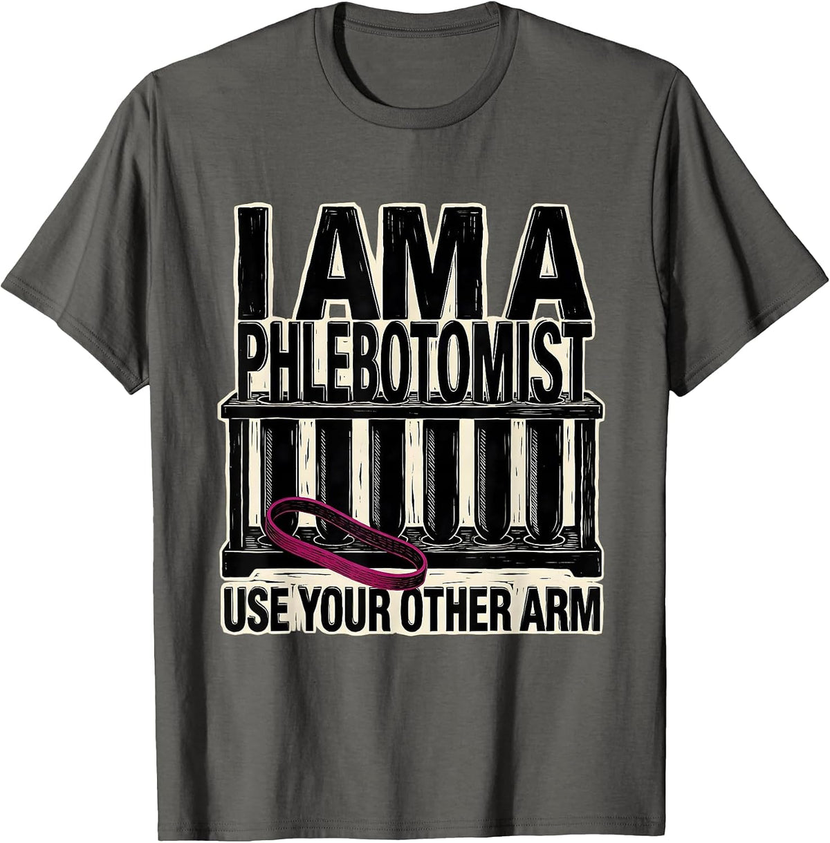 I Am A Phlebotomist Use Your Other Arm Funny Nurse T-Shirt - Asphalt Grey