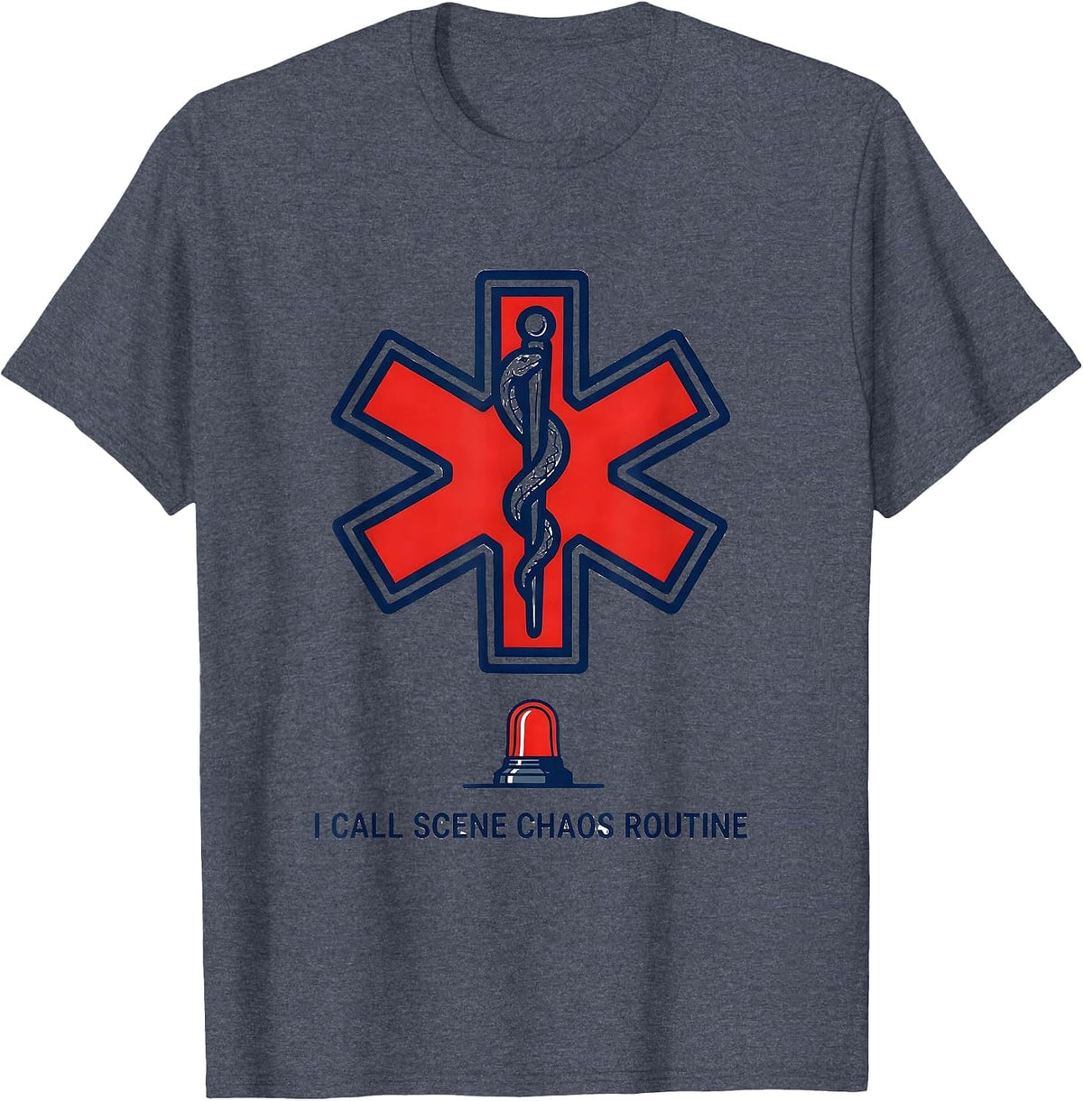 I Call Scene Chaos Routine Funny EMT Paramedic EMS Gift T-Shirt - Heather Blue