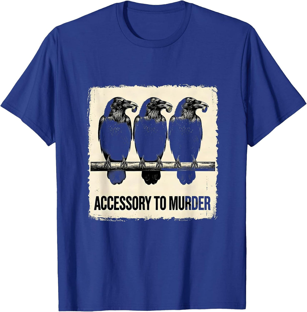 Accessory To Murder Dark Humor Crow Lover Sarcastic Bird T-Shirt - Royal Blue