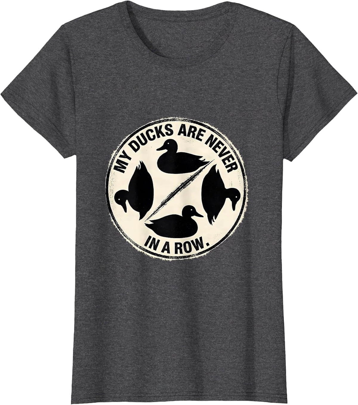 Women's My Ducks Are Never in a Row Funny Duck Humor Novelty Gift T-Shirt - Dark Heather Grey