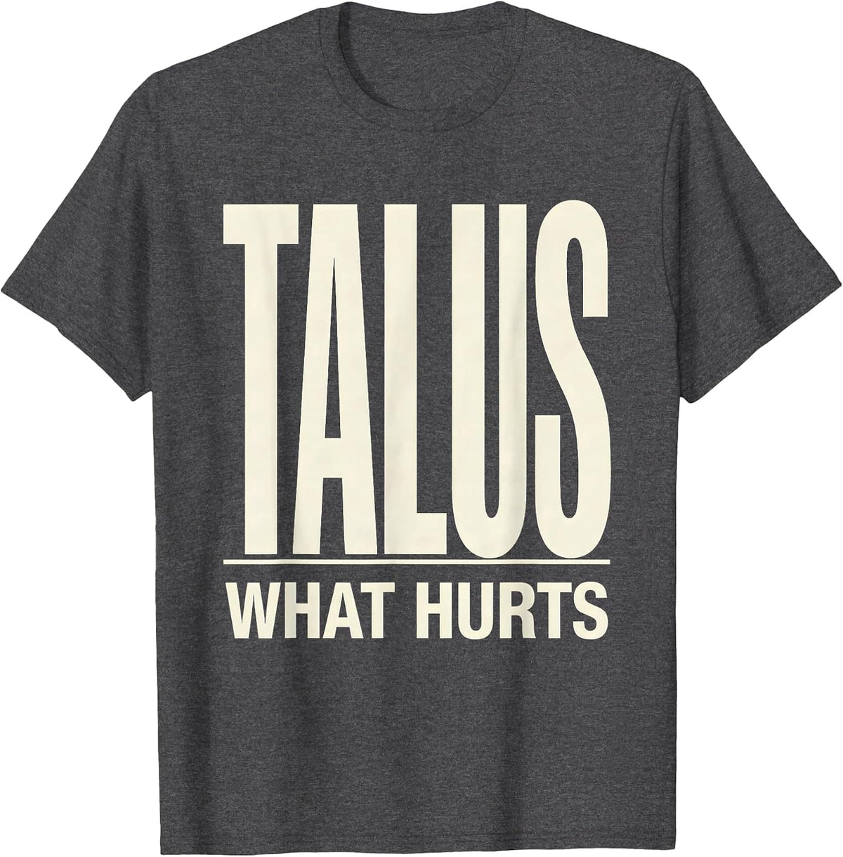 Men's Talus What Hurts Funny Therapy Profession Therapist Gift T-Shirt - Dark Heather Grey