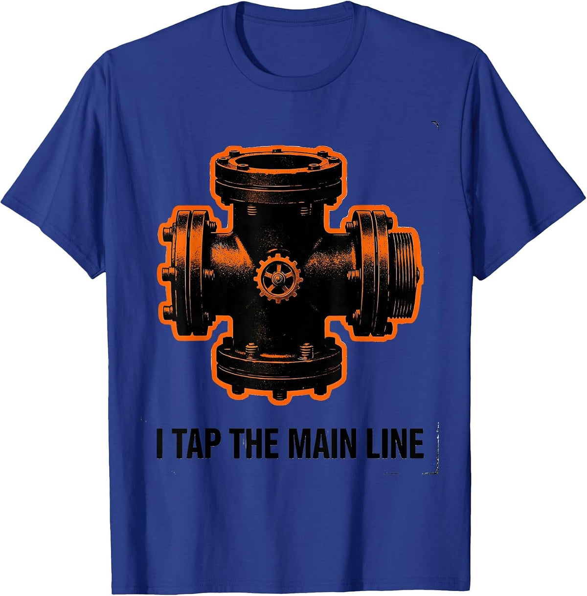 I TAP THE MAIN LINE Funny Plumber Pipefitter Sarcastic T-Shirt - Royal Blue