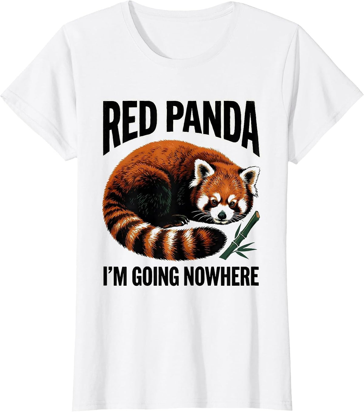 Red Panda, I’m Going Nowhere Funny Animal Lover Gift T-Shirt - White