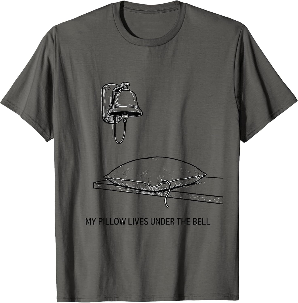 My Pillow Lives Under The Bell Funny Firefighter Humor T-Shirt - Asphalt Grey
