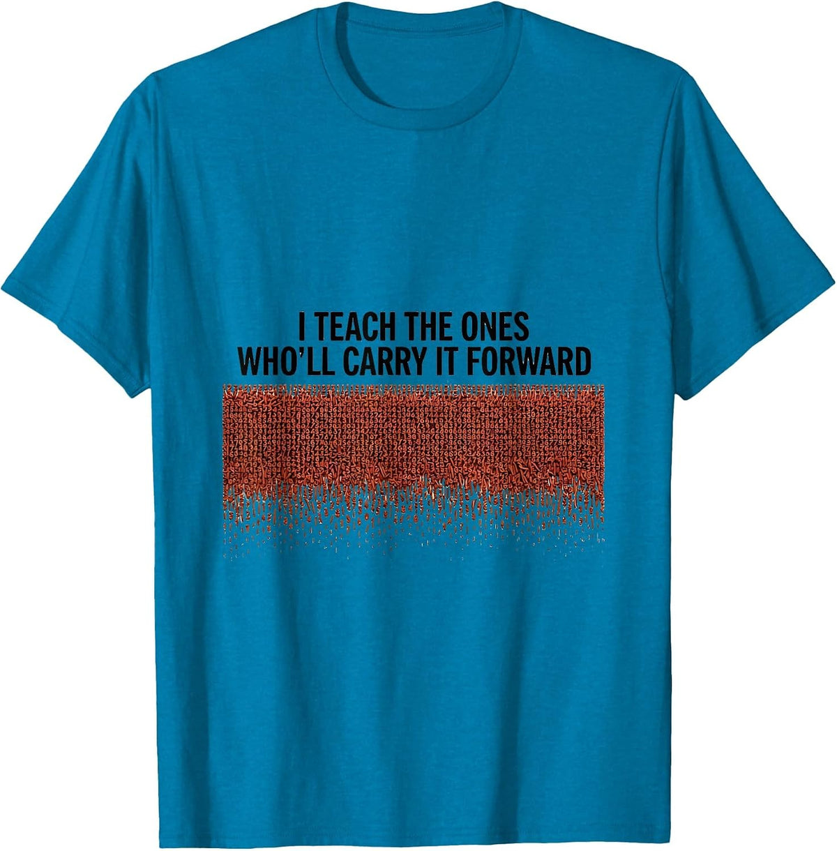 I Teach The Ones Who'll Carry It Forward History Teacher T-Shirt - Sapphire Blue