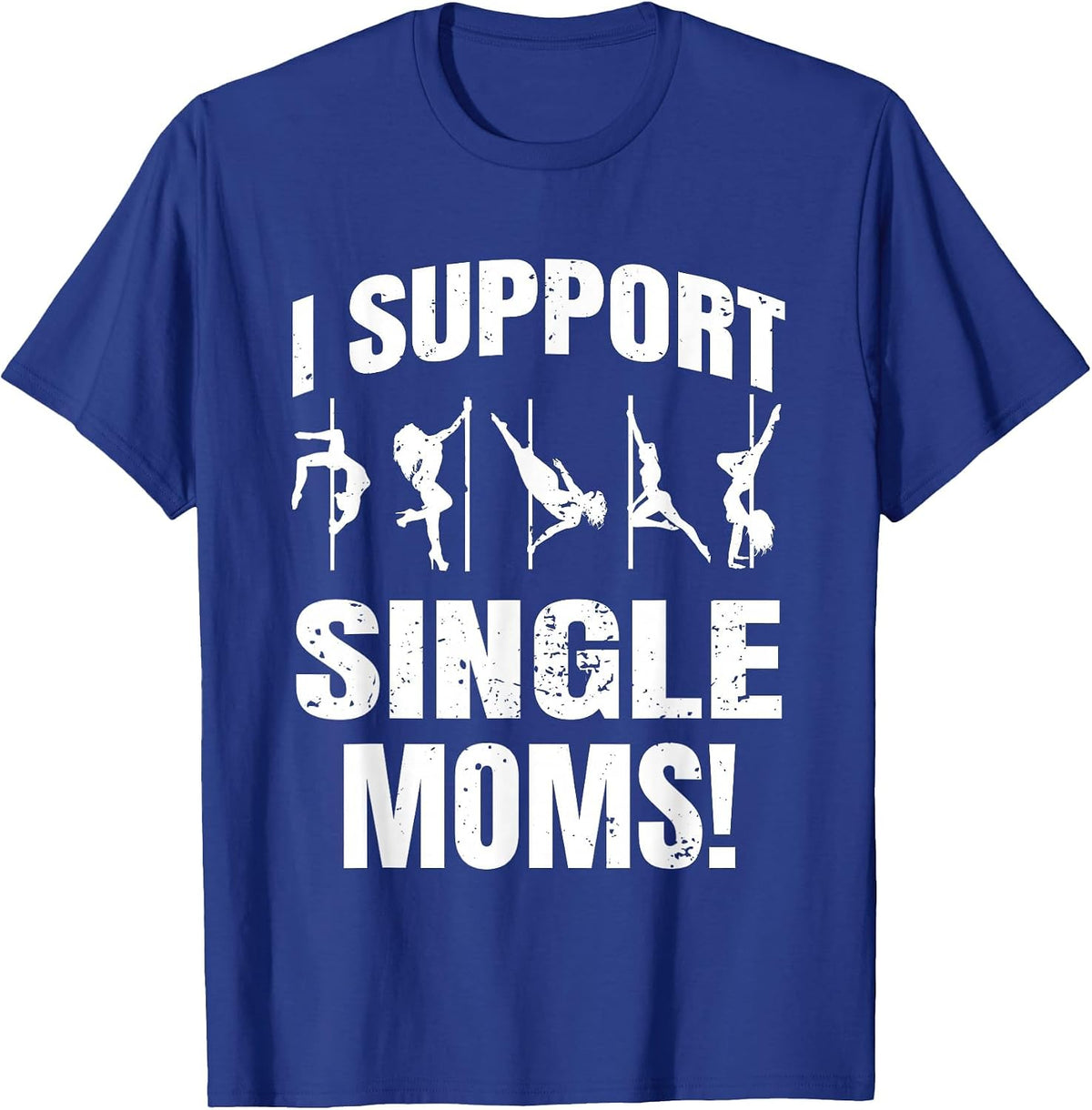 Strip Club I Support Single Moms T-Shirt - Royal Blue