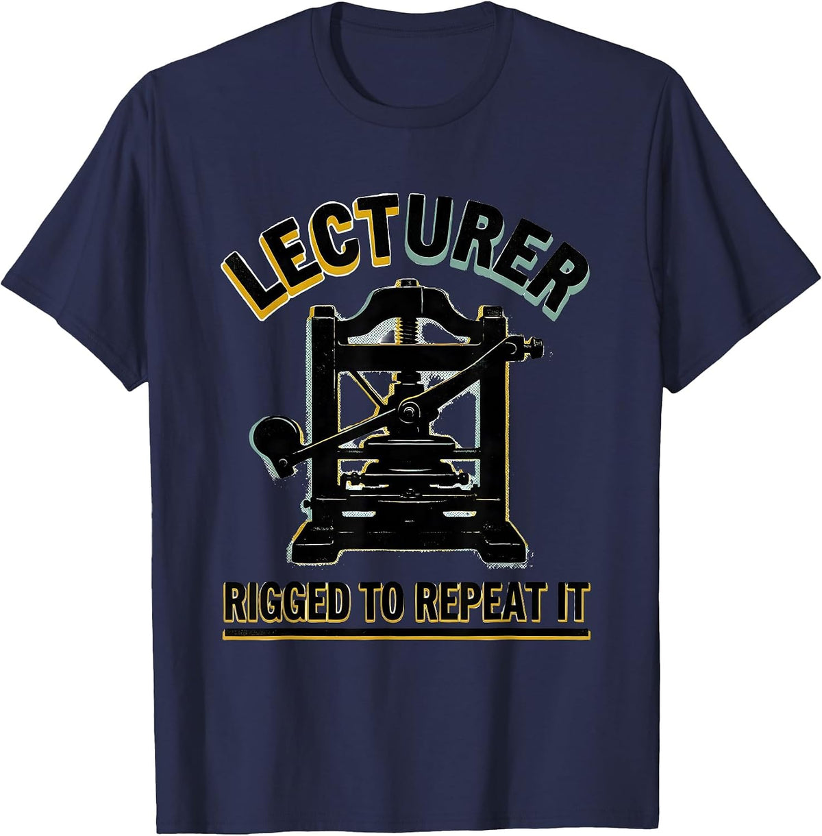 Lecturer: Rigged To Repeat It Funny History Teacher Gift T-Shirt - Navy Blue