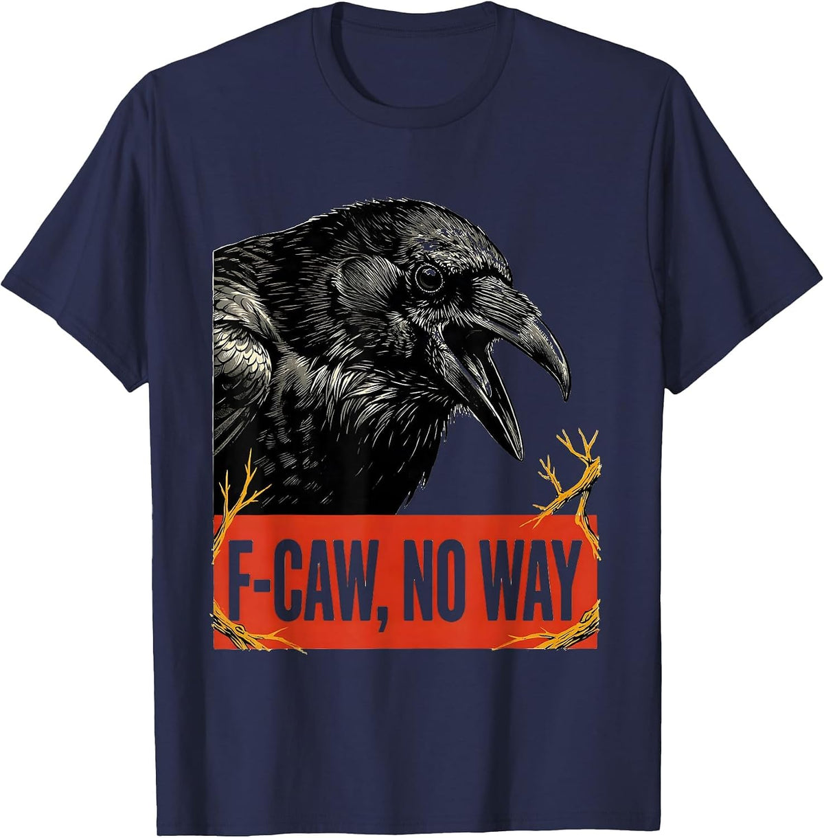 F-Caw, No Way Dark Humor Crow Lover Bird Watcher T-Shirt - Navy Blue