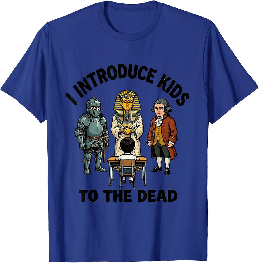 I Introduce Kids To The Dead Funny History Teacher Gift T-Shirt - Royal Blue