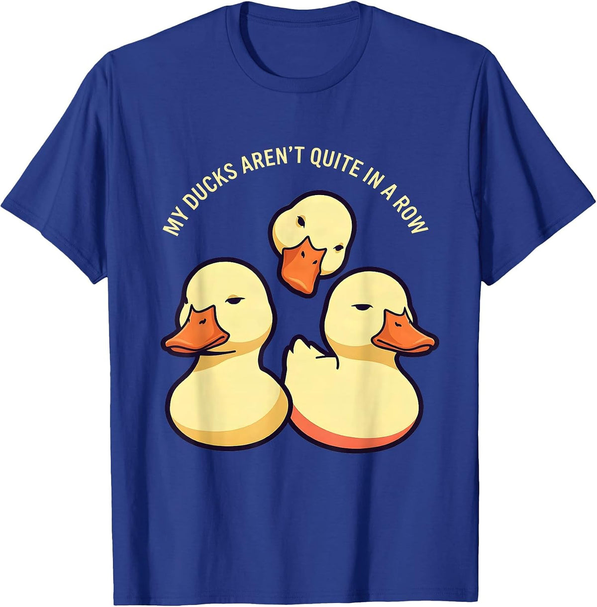 My Ducks Aren't Quite in a Row Funny Duck Novelty Humor T-Shirt - Royal Blue
