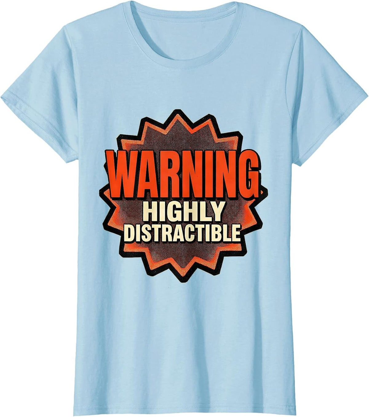 Women's Warning Highly Distractible Funny Novelty Design T-Shirt - Baby Blue