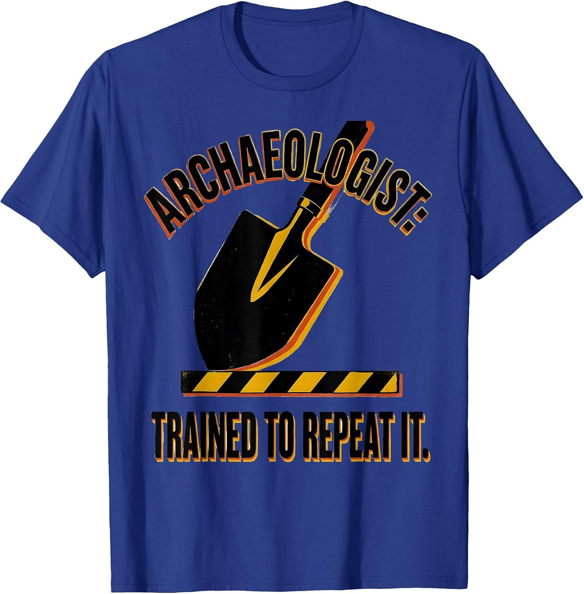 Archaeologist: Trained To Repeat It Funny History Teacher T-Shirt - Royal Blue