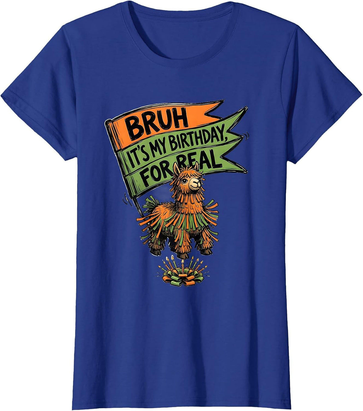 Women's Bruh It's My Birthday For Real Funny Llama Pinata Birthday T-Shirt - Royal Blue