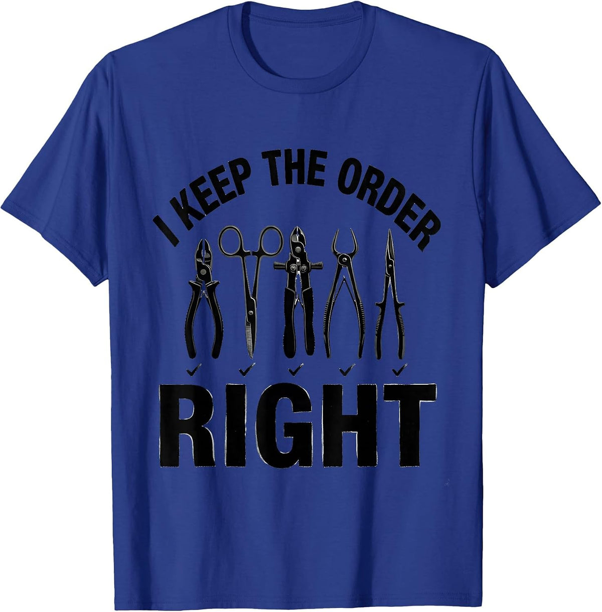 Men's I Keep The Order Right Funny Surgical Tech Scrub Tech Gift T-Shirt - Royal Blue