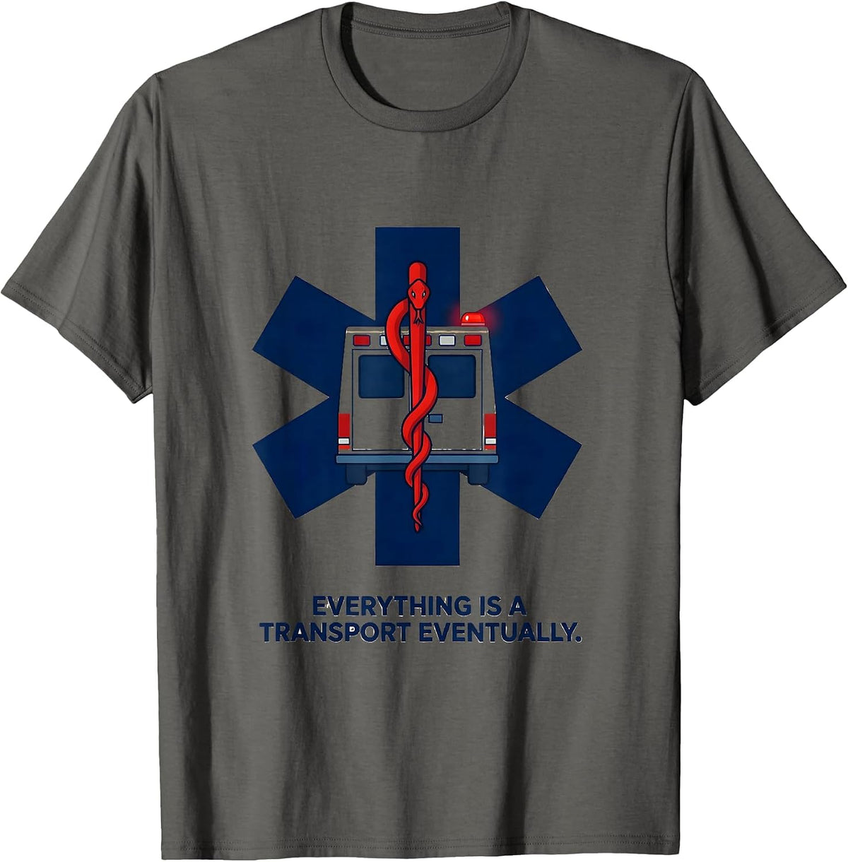Men's Everything Is A Transport Eventually Funny Paramedic EMT T-Shirt - Asphalt Grey