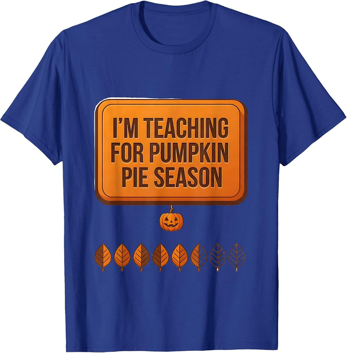 Men's I'm Teaching For Pumpkin Pie Season Funny Teacher Winter T-Shirt - Royal Blue