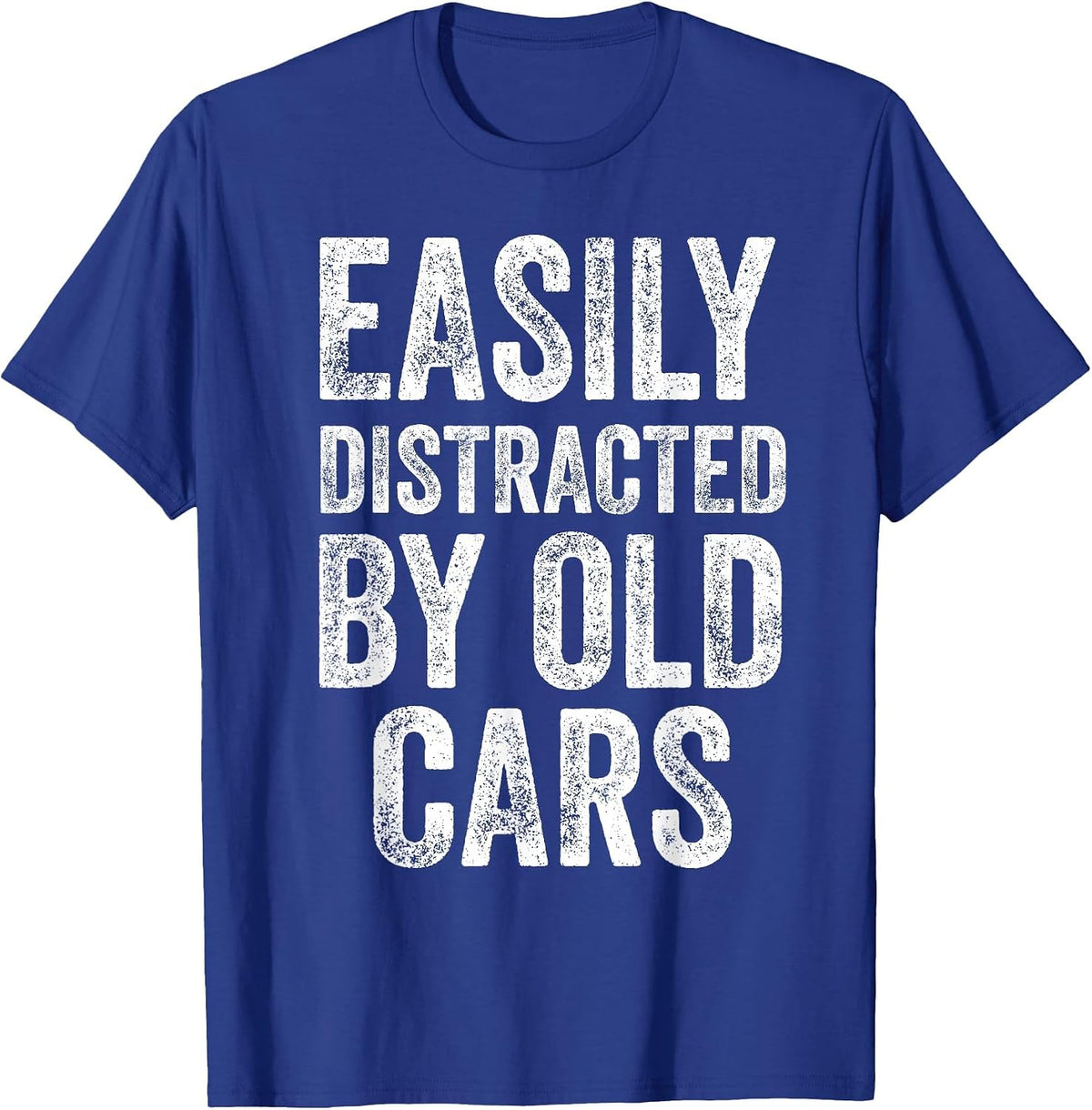Easily Distracted By Old Cars Funny Mechanic Car Guy T-Shirt - Royal Blue