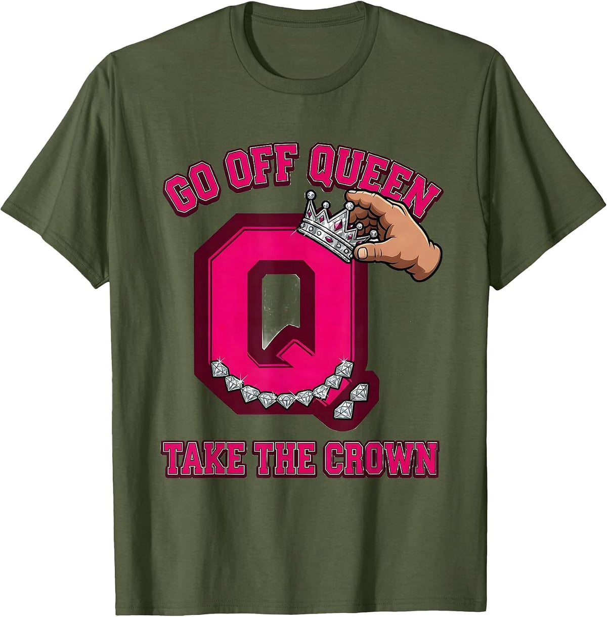 Men's Go Off Queen Take The Crown Sassy Queen Slay Meme Humor T-Shirt - Olive Green