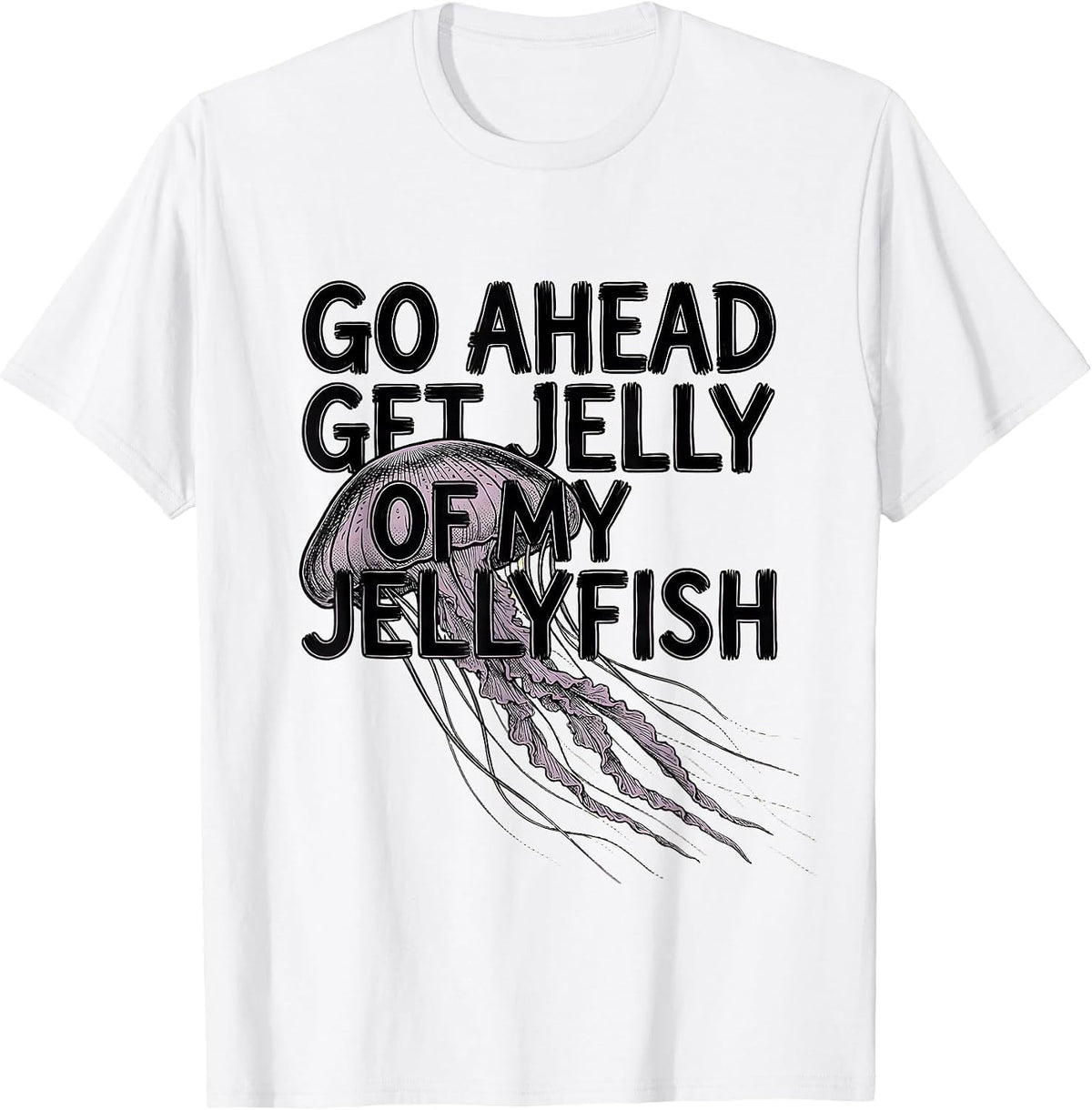 Men's Go Ahead, Get Jelly Of My Jellyfish Whimsical Ocean Creature T-Shirt - White
