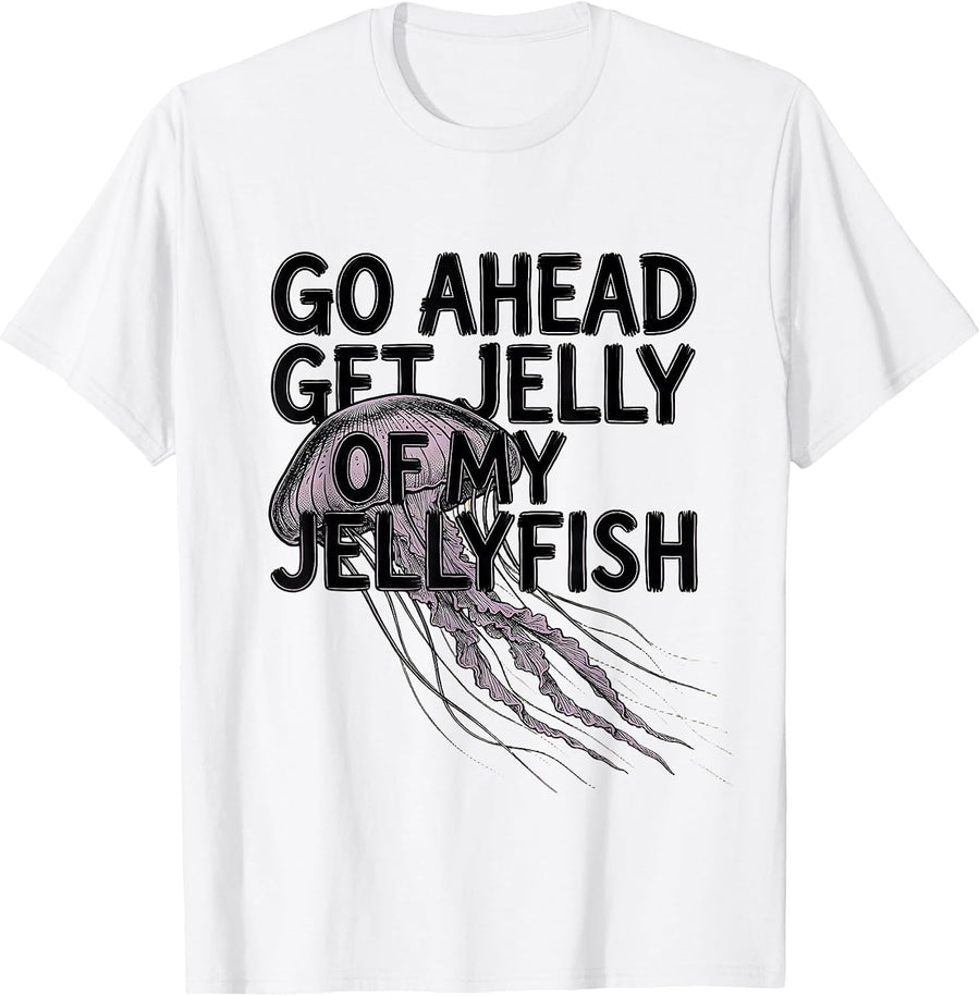 Men's Go Ahead, Get Jelly Of My Jellyfish Whimsical Ocean Creature T-Shirt - White