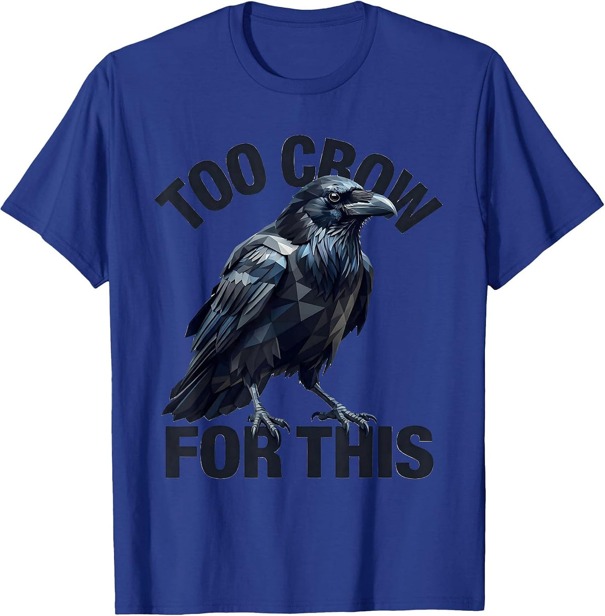 Men's Too Crow for This Funny Bird Lover Design T-Shirt - Royal Blue