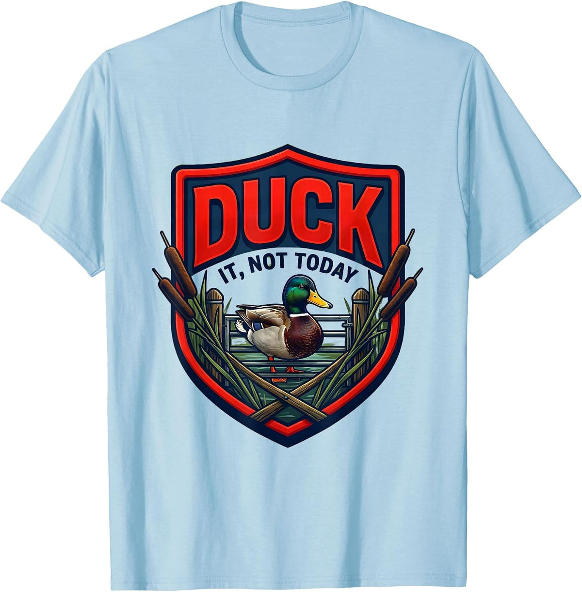 Men's Duck It, Not Today Funny Duck Hunter Emblem Novelty Gift T-Shirt - Baby Blue