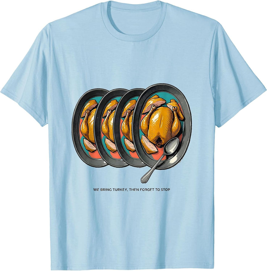 Men's We Bring Turkey, Then Forget To Stop Funny Family T-Shirt - Baby Blue