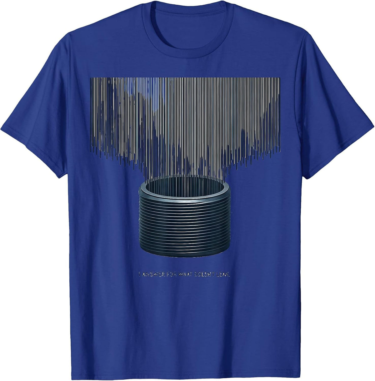 Men's I Answer For What Doesn't Leak Funny Plumber Pipefitter Gift T-Shirt - Royal Blue