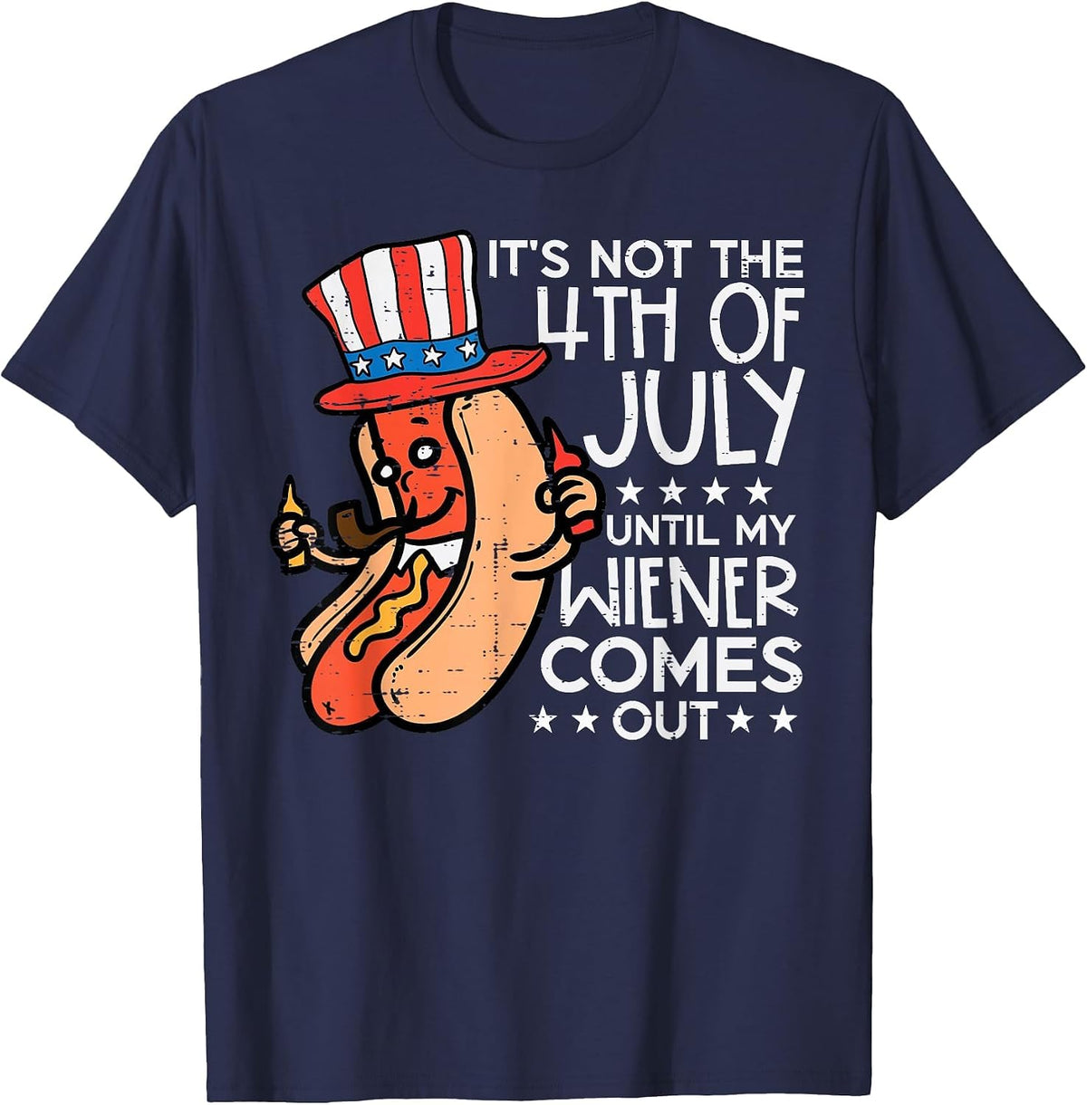 Not 4th July Until My Wiener Come Out Funny Hotdog Men Women T-Shirt - Navy Blue